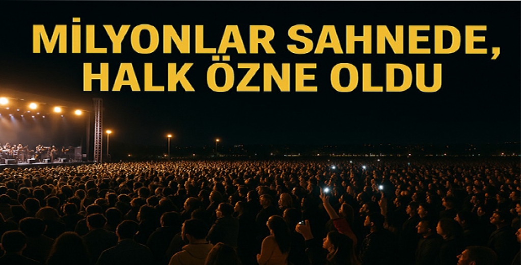  İktidarın Ezberini Bozan Dalga: Milyonlar Sahnede, Halk Özne Oldu