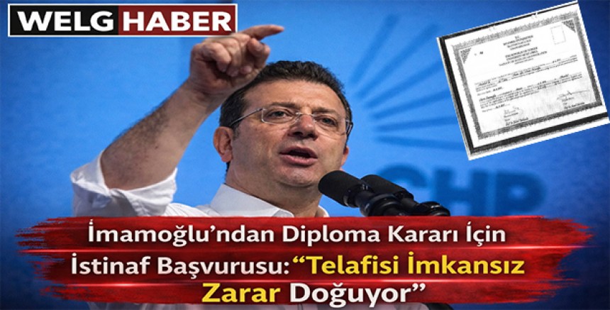 “İmamoğlu’ndan Diploma Kararı İçin İstinaf Başvurusu: ‘Telafisi İmkansız Zarar Doğuyor’”