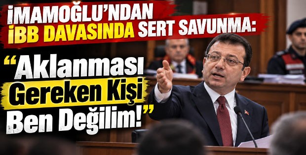 İmamoğlu’ndan İBB Davasında Sert Savunma: “Aklanması Gereken Kişi Ben Değilim!”