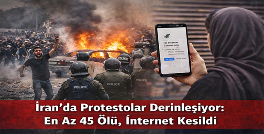 İran’da Protestolar Derinleşiyor: En Az 45 Ölü, İnternet Kesildi