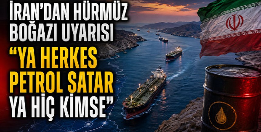 İran’dan Hürmüz Boğazı Uyarısı: Ya Herkes Petrol Satar ya Hiç Kimse