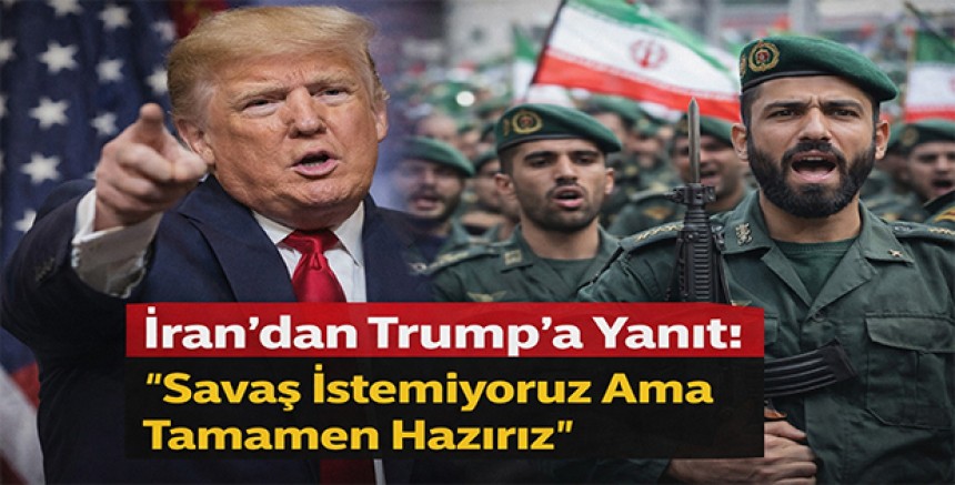 İran’dan Trump’a Yanıt: “Savaş İstemiyoruz Ama Tamamen Hazırız”