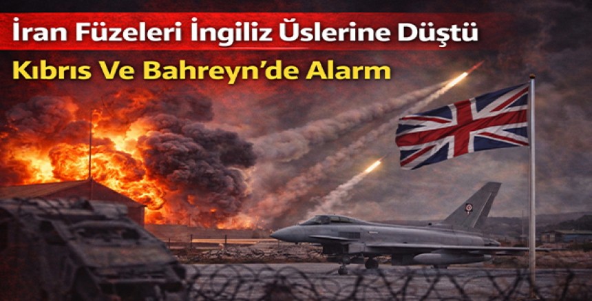 İran Füzeleri İngiliz Üslerine Düştü: Kıbrıs Ve Bahreyn’de Alarm