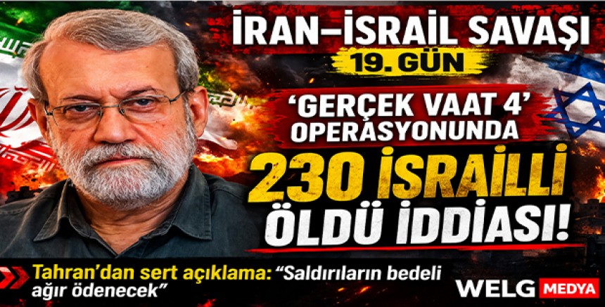 İran-İsrail Savaşı 19. Gün: “Gerçek Vaat 4” Operasyonunda 230 İsrailli Öldü İddiası