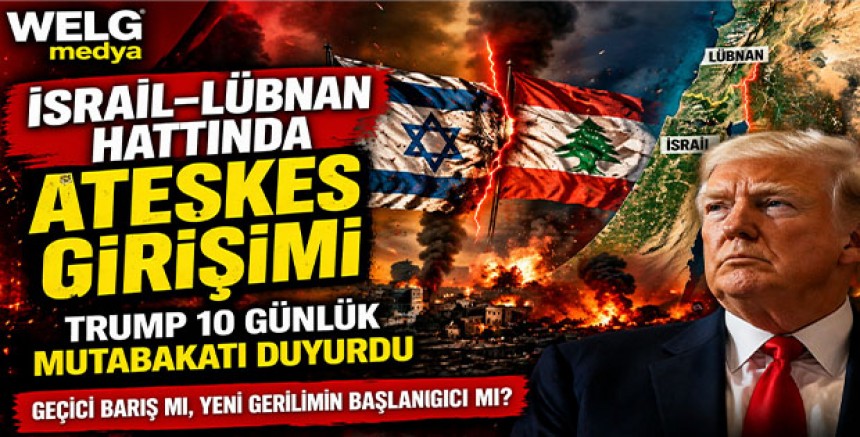 İsrail–Lübnan Hattında Ateşkes Girişimi: Trump 10 Günlük Mutabakatı Duyurdu