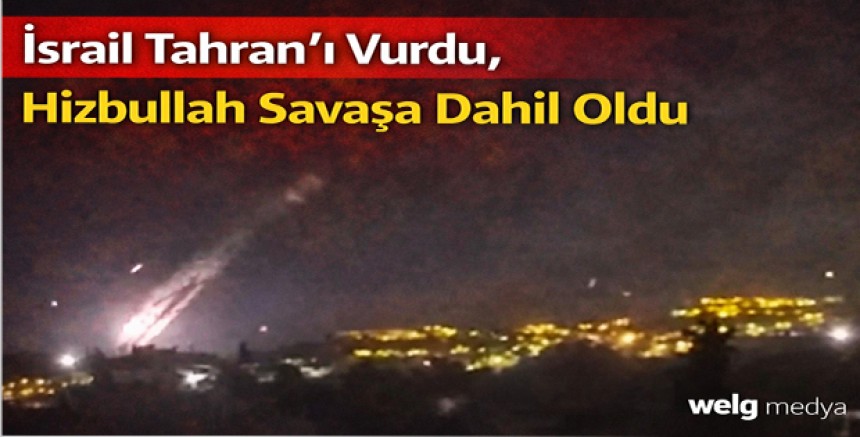 İsrail Tahran’ı Vurdu, Hizbullah Savaşa Dahil Oldu
