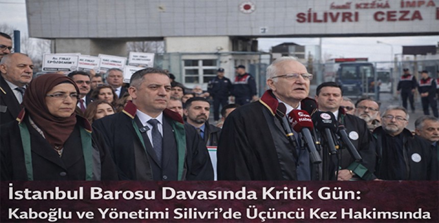  İstanbul Barosu Davasında Kritik Gün: Kaboğlu ve Yönetimi Silivri’de Üçüncü Kez Hakim Karşısında