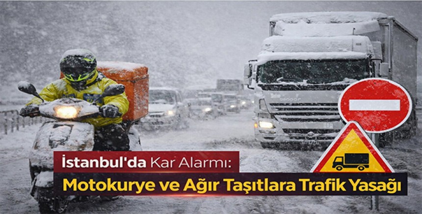 İstanbul’da Kar Alarmı: Motokurye ve Ağır Taşıtlara Trafik Yasağı