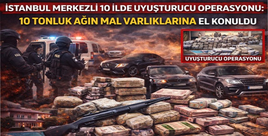 İstanbul Merkezli 10 İlde Uyuşturucu Operasyonu: 10 Tonluk Ağın Mal Varlıklarına El Konuldu
