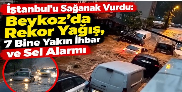İstanbul'u Sağanak Vurdu: Beykoz'da Rekor Yağış, 7 Bine Yakın İhbar ve Sel Alarmı