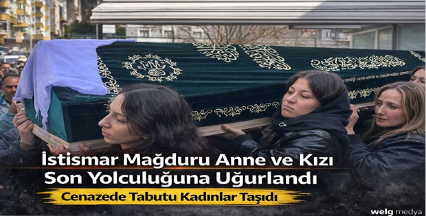 İstismar Mağduru Anne ve Kızı Son Yolculuğuna Uğurlandı: Cenazede Tabutu Kadınlar Taşıdı