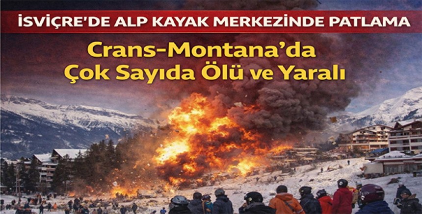 İsviçre’de Alp Kayak Merkezinde Patlama: Crans-Montana’da Çok Sayıda Ölü ve Yaralı