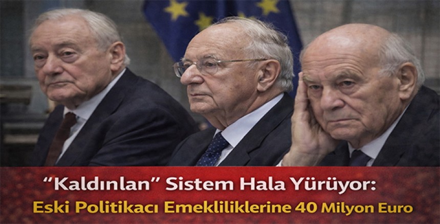 “Kaldırılan” Sistem Hala Yürüyor: Eski Politikacı Emekliliklerine 40 Milyon Euro