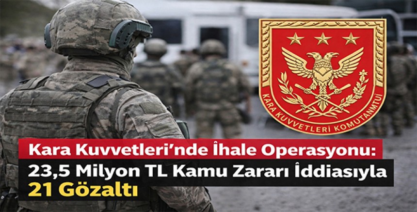 Kara Kuvvetleri’nde İhale Operasyonu: 23,5 Milyon TL Kamu Zararı İddiasıyla 21 Gözaltı
