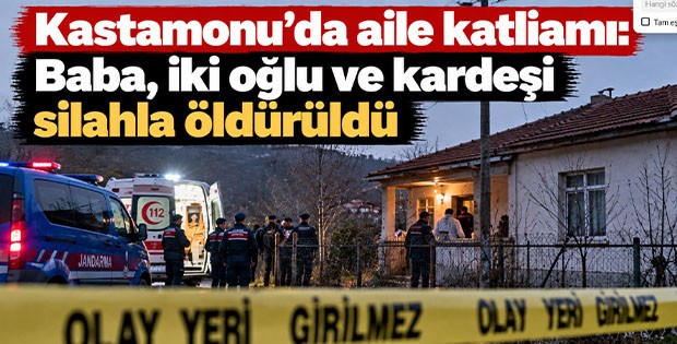 Kastamonu'da aile katliamı: Baba, iki oğlu ve kardeşi silahla öldürüldü
