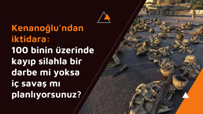 Kenanoğlu: 100 binin üzerinde kayıp silahla bir darbe mi yoksa iç savaş mı planlıyorsunuz?