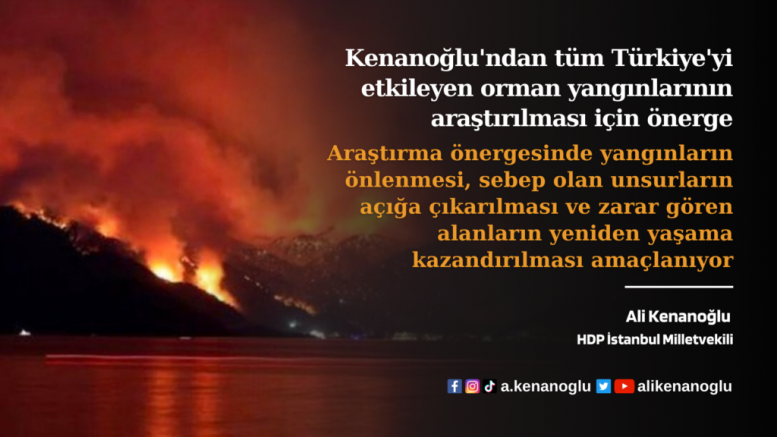 Kenanoğlu’ndan tüm Türkiye’yi etkileyen orman yangınlarının araştırılması için önerge