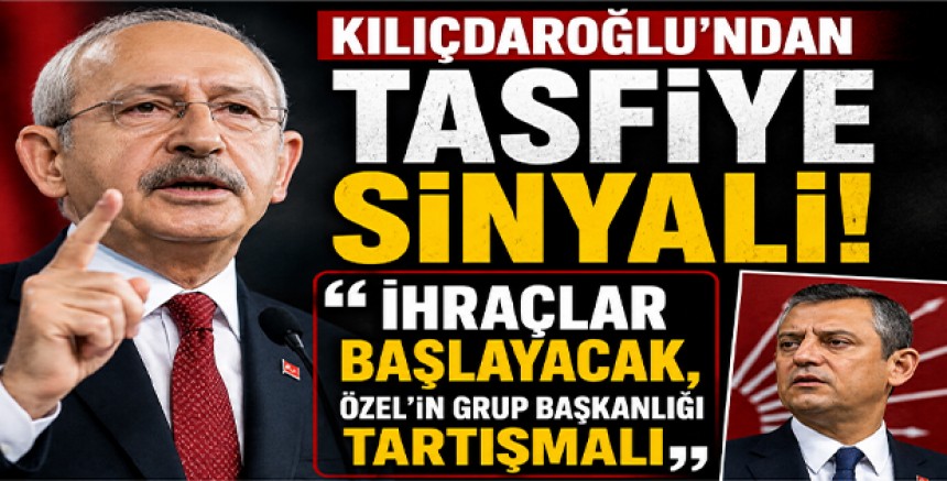 Kılıçdaroğlu’ndan Tasfiye Sinyali: “İhraçlar Başlayacak, Özel’in Grup Başkanlığı Tartışmalı”