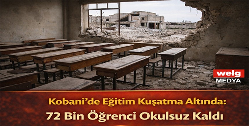 Kobani’de Eğitim Kuşatma Altında: 72 Bin Öğrenci Okulsuz Kaldı