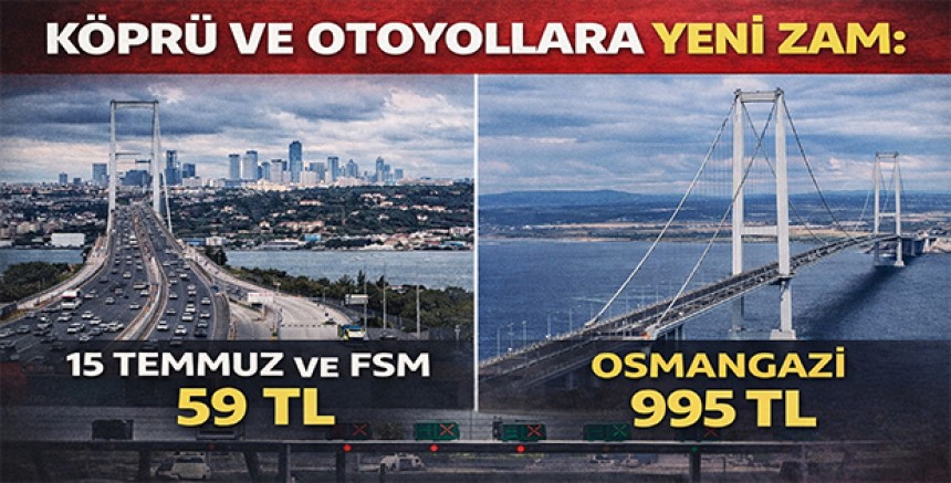 Köprü ve Otoyollara Yeni Zam: 15 Temmuz ve FSM 59 TL, Osmangazi 995 TL