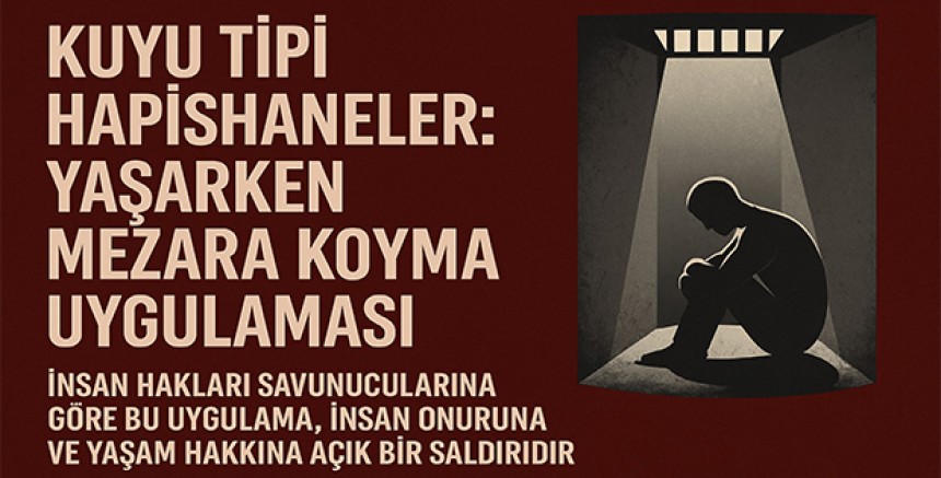Kuyu Tipi Hapishaneler: Yaşarken Mezara Koyma Uygulaması