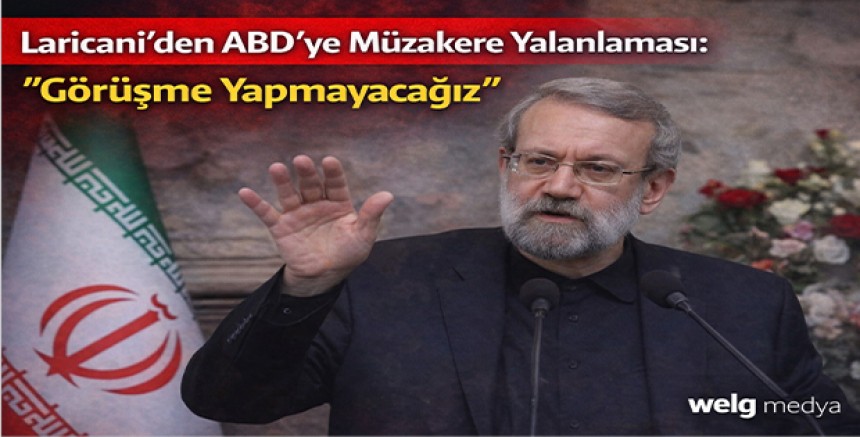 Laricani’den ABD’ye Müzakere Yalanlaması: Görüşme Yapmayacağız