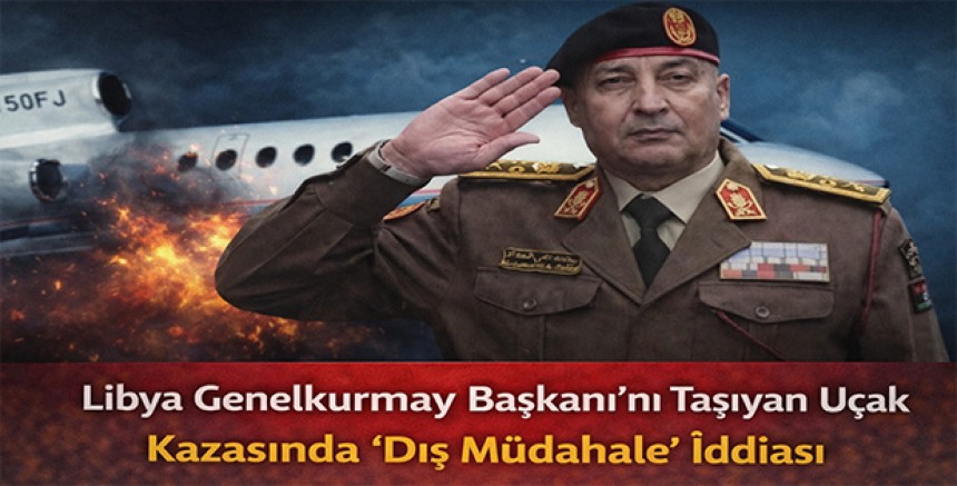 Libya Genelkurmay Başkanı’nı Taşıyan Uçak Kazasında “Dış Müdahale” İddiası