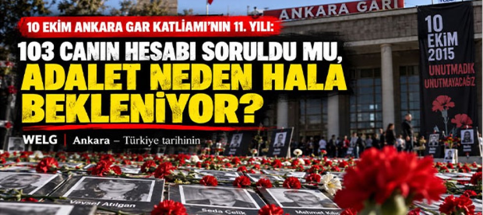10 Ekim Ankara Gar Katliamı’nın 11. Yılı: 103 Canın Hesabı Soruldu mu, Adalet Neden Hala Bekleniyor?