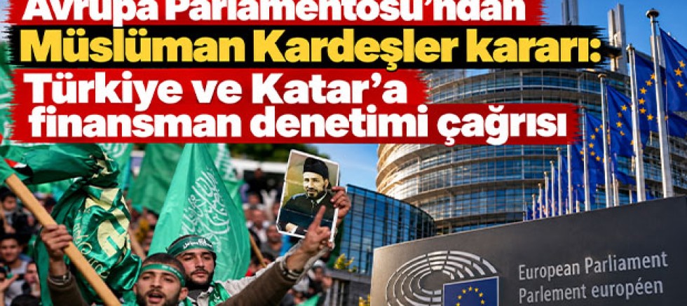 Avrupa Parlamentosu’ndan Müslüman Kardeşler kararı: Türkiye ve Katar’a finansman denetimi çağrısı