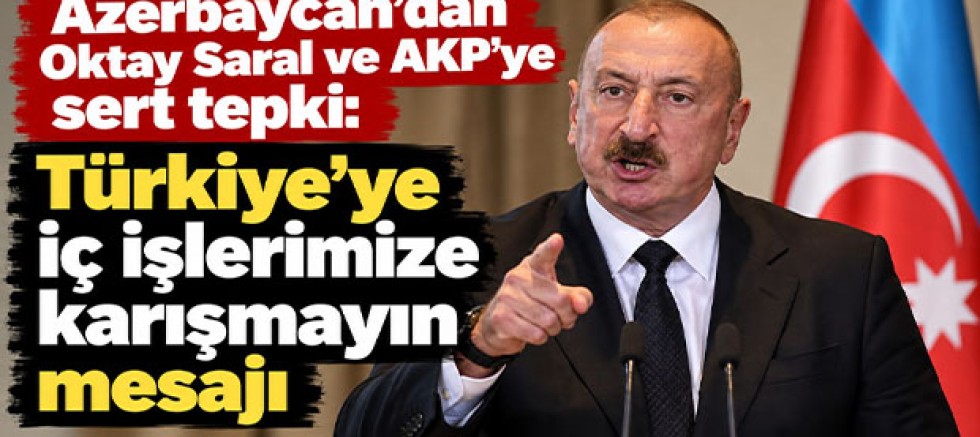 Azerbaycan'dan Oktay Saral ve AKP'ye sert tepki: Türkiye'ye iç işlerimize karışmayın mesajı