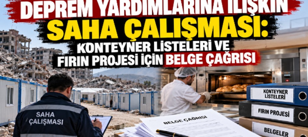 Deprem Yardımlarına İlişkin Saha Çalışması: Konteyner Listeleri ve Fırın Projesi İçin Belge Çağrısı
