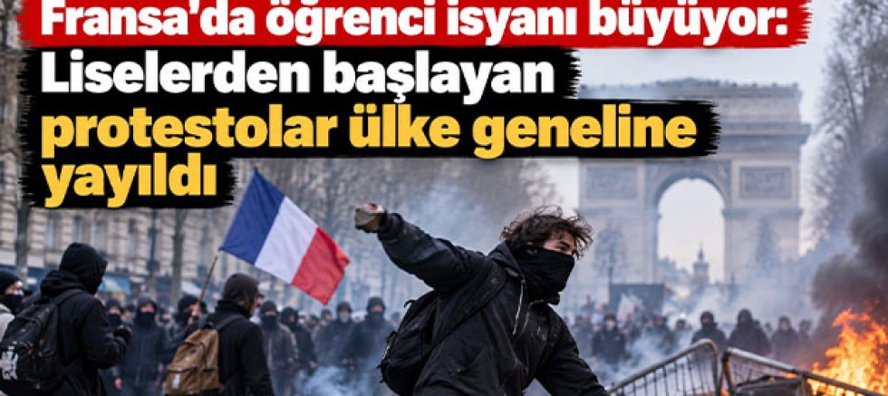 Fransa'da öğrenci isyanı büyüyor: Liselerden başlayan protestolar ülke geneline yayıldı