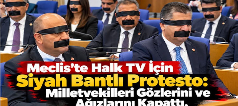 Meclis’te Halk TV İçin Siyah Bantlı Protesto: Milletvekilleri Gözlerini ve Ağızlarını Kapattı