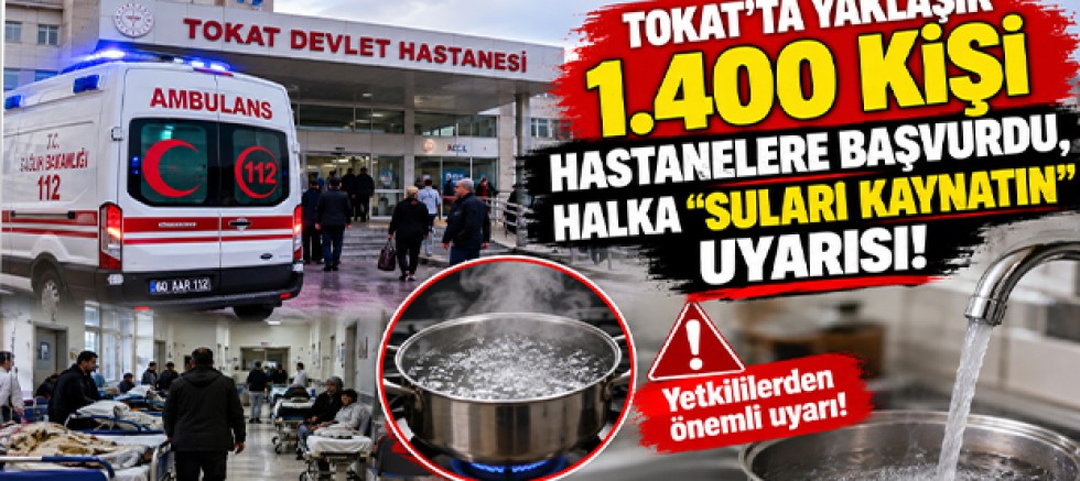Tokat’ta Yaklaşık 1.400 Kişi Hastanelere Başvurdu, Halka “Suları Kaynatın” Uyarısı!