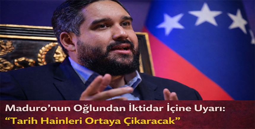Maduro’nun Oğlundan İktidar İçine Uyarı: “Tarih Hainleri Ortaya Çıkaracak”