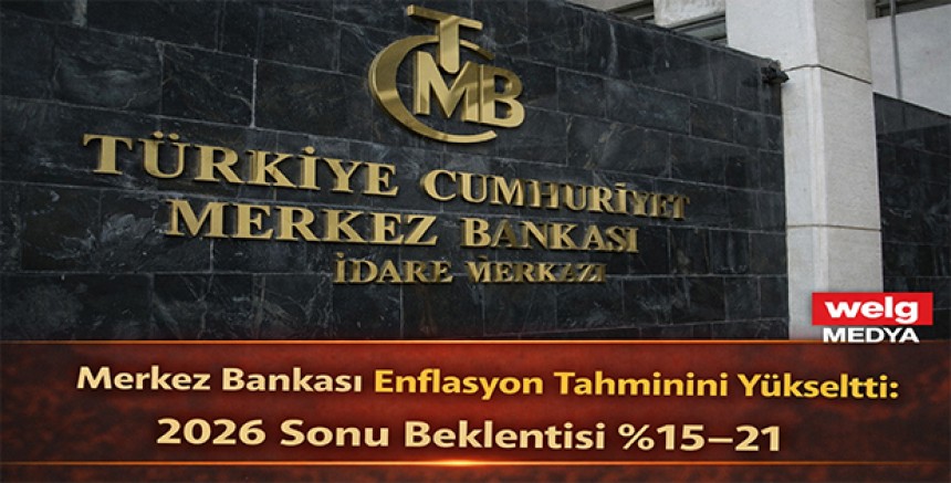 Merkez Bankası Enflasyon Tahminini Yükseltti: 2026 Sonu Beklentisi %15–21