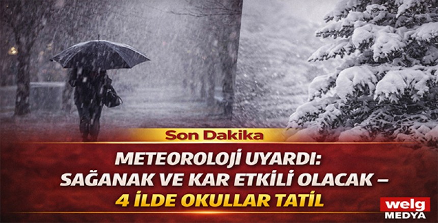Meteoroloji Uyardı: Sağanak ve Kar Etkili Olacak – 4 İlde Okullar Tatil