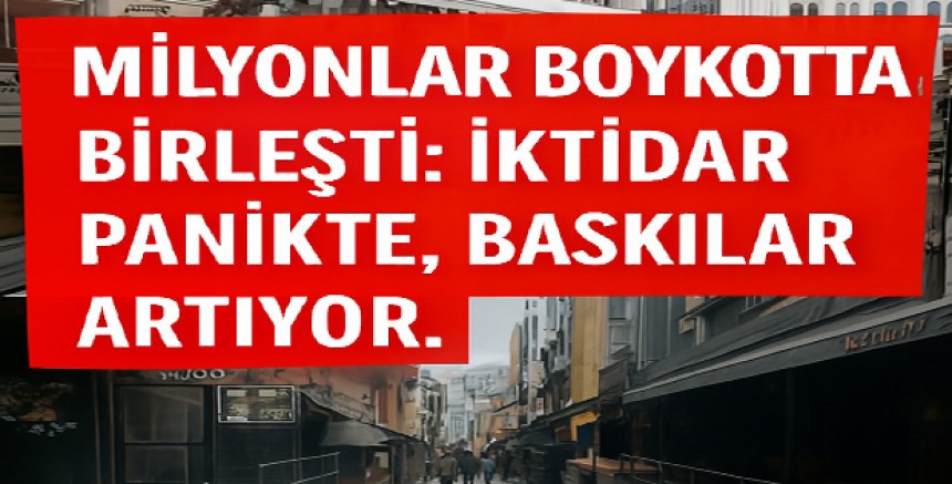 Milyonlar Boykotta Birleşti: İktidar Panikte, Baskılar Artıyor