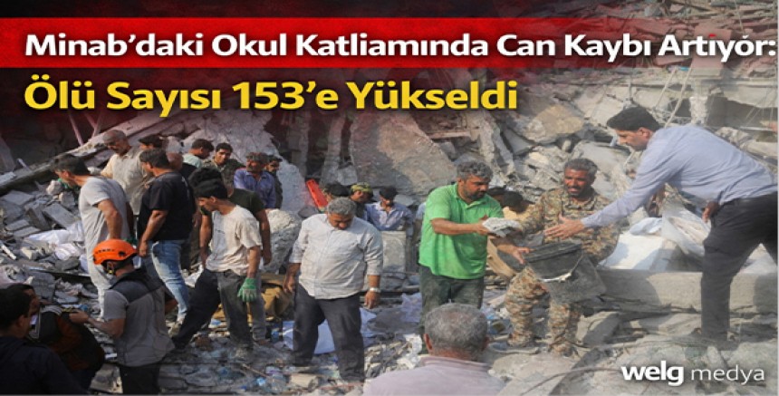 Minab’daki Okul Katliamında Can Kaybı Artıyor: Ölü Sayısı 153’e Yükseldi