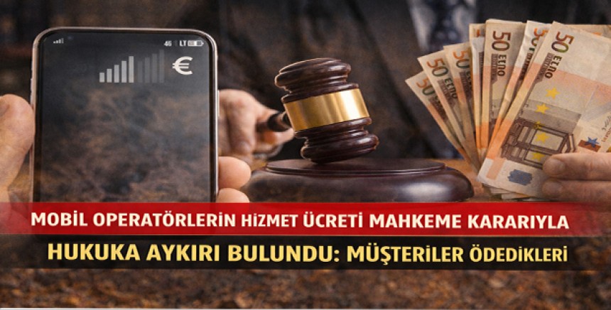 Mobil Operatörlerin Hizmet Ücreti Mahkeme Kararıyla Hukuka Aykırı Bulundu: Müşteriler Ödedikleri Parayı Geri Alabilir