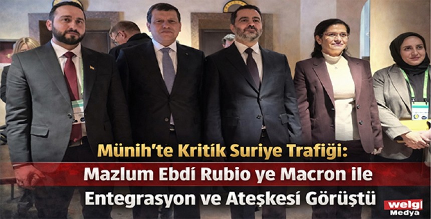 Münih’te Kritik Suriye Trafiği: Mazlum Ebdî Rubio ve Macron ile Entegrasyon ve Ateşkesi Görüştü