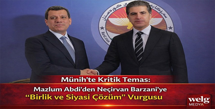Münih’te Kritik Temas: Mazlum Abdi’den Neçirvan Barzani’ye “Birlik ve Siyasi Çözüm” Vurgusu