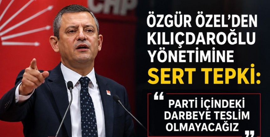 Özgür Özel'den Kılıçdaroğlu Yönetimine Sert Tepki: “Parti İçindeki Darbeye Teslim Olmayacağız”