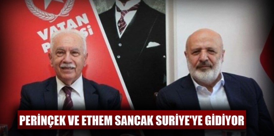 Perinçek ve Ethem Sancak Suriye'ye gidiyor 