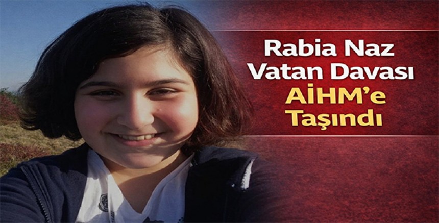 Rabia Naz Vatan Davası AİHM’e Taşındı