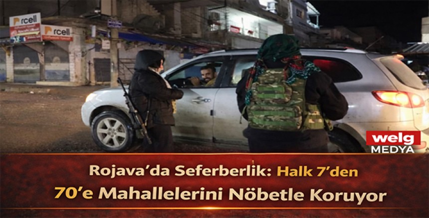 Rojava’da Seferberlik: Halk 7’den 70’e Mahallelerini Nöbetle Koruyor