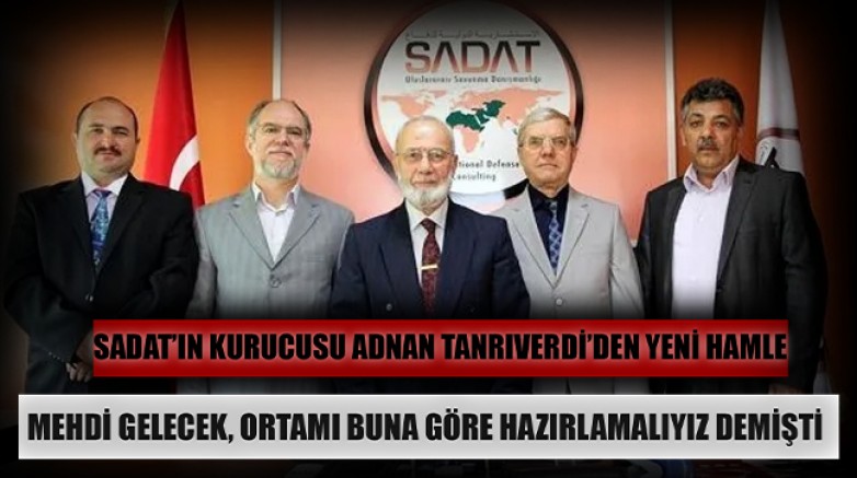 SADAT’ın kurucusu Adnan Tanrıverdi’den yeni hamle