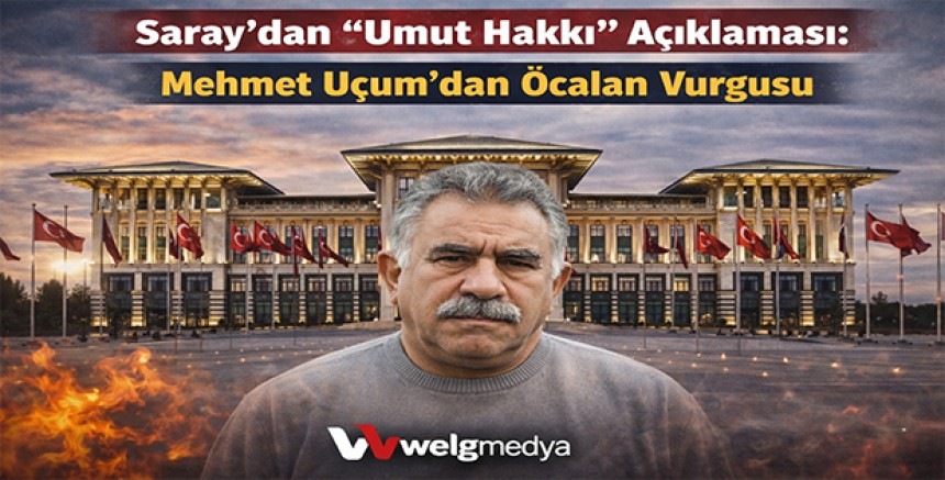 Saray’dan “Umut Hakkı” Açıklaması: Mehmet Uçum’dan Öcalan Vurgusu