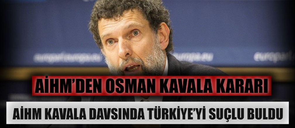 Son Dakika: AİHM, Osman Kavala kararını açıkladı