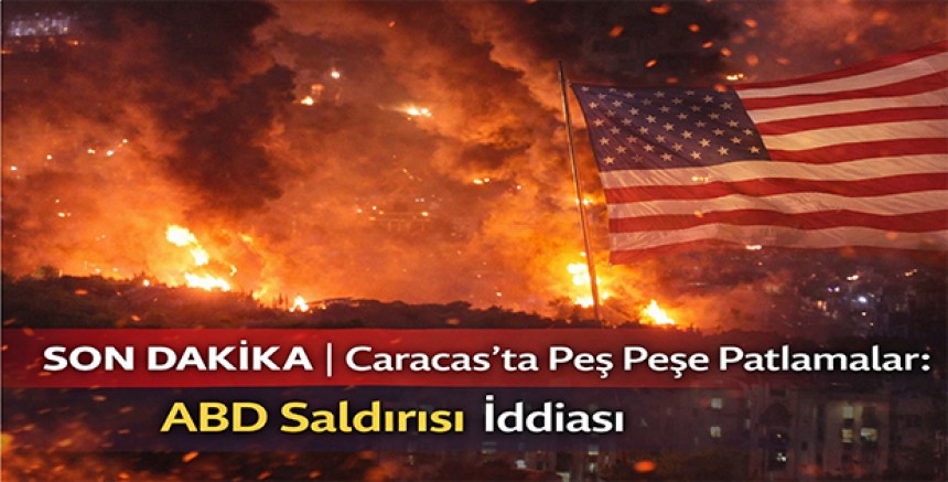 Son Dakika | Caracas’ta Peş Peşe Patlamalar: ABD Saldırısı İddiası